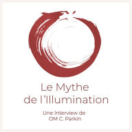 Le Mythe de l'Illumination: Une Interview de OM C. Parkin