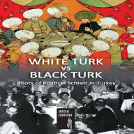 WHITE TURK vs BLACK TURK: Roots of Political Schism in Turkey