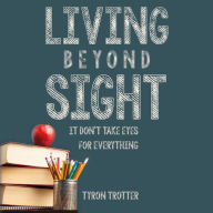 Living Beyond Sight: It Don't Take Eyes For Everything