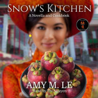 Snow's Kitchen: A Novella and Cookbook