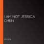 I Am Not Jessica Chen