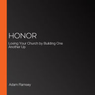 Honor: Loving Your Church by Building One Another Up