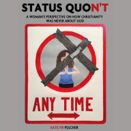 STATUS QUON'T: A Woman's Perspective On How Christianity Was Never About God