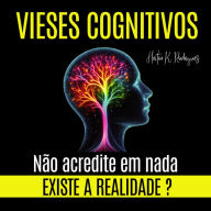 VIESES COGNITIVOS - Existe a Realidade? Não Acredite em Nada