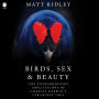 Birds, Sex and Beauty: The Extraordinary Implications of Charles Darwin's Strangest Idea