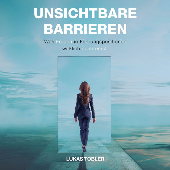 Unsichtbare Barrieren: Was Frauen in Führungspositionen wirklich ausbremst