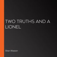 Two Truths and a Lionel (Abridged)