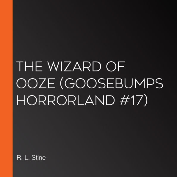 Wizard of Ooze, The (Goosebumps HorrorLand #17)