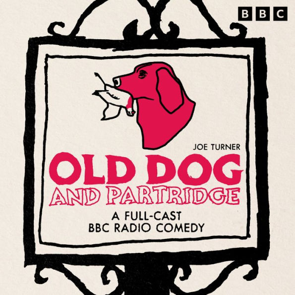Old Dog and Partridge: A Full-Cast BBC Radio Comedy