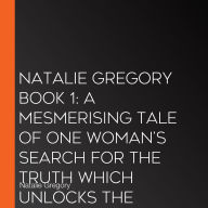 Natalie Gregory Book 1: A mesmerising tale of one woman's search for the truth which unlocks the silence of a nation