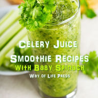 Celery Juice Smoothie Recipes With Baby Spinach