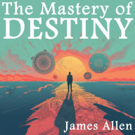 The Mastery of Destiny
