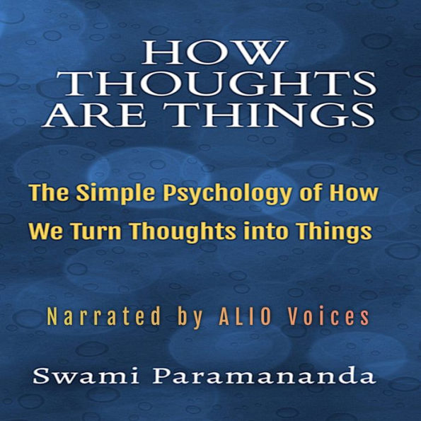 How Thoughts Are Things: The Simple Psychology of How We Turn Thoughts into Things