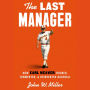 The Last Manager: How Earl Weaver Tricked, Tormented, and Reinvented Baseball