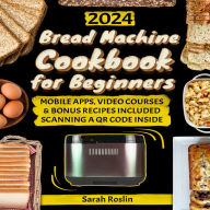 Bread Machine Cookbook for Beginners: Unveil the Ancient Art of Bread Making through Delicious and Easy Recipes with the Magic of Your Baking Assistant [II EDITION]