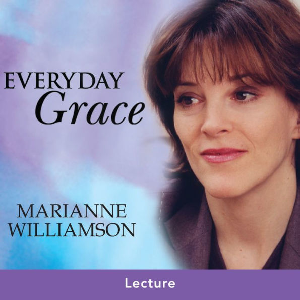 Everyday Grace: Having Hope, Finding Forgiveness, and Making Miracles