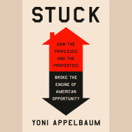 Stuck: How the Privileged and the Propertied Broke the Engine of American Opportunity