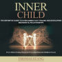 Inner Child: The Definitive Guide to Overcoming Past Trauma and Developing Meaningful Relationships (Proven Holistic Healing Methods for Overcoming Depression Childhood Trauma)