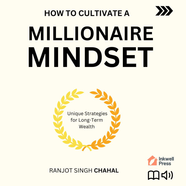 How to Cultivate a Millionaire Mindset: Unique Strategies for Long-Term Wealth