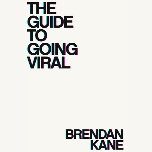 The Guide to Going Viral: The Art and Science of Succeeding on Social Media