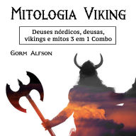 Mitologia Viking: Deuses nórdicos, deusas, vikings e mitos 3 em 1 Combo