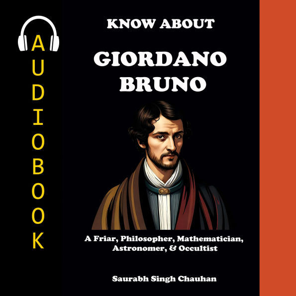 KNOW ABOUT GIORDANO BRUNO: A FRIAR, PHILOSOPHER, MATHEMATICIAN, ASTRONOMER, & OCCULTIST