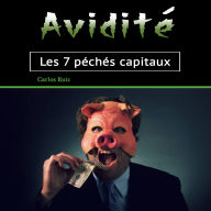 Avidité: Les 7 péchés capitaux