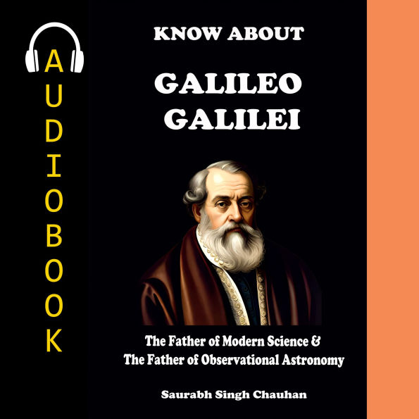 KNOW ABOUT GALILEO GALILEI: The Father of Modern Science & The Father of Observational Astronomy.