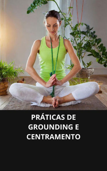 Práticas de grounding e centramento