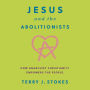 Jesus and the Abolitionists: How Anarchist Christianity Empowers the People