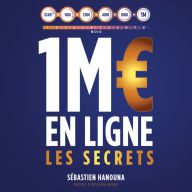 1 million d'euros en ligne: les secrets Guide Entrepreneur, Scaler son Business - Emailing, Acquisition de Leads, Marketing Digital - Business en Ligne, Startup