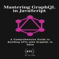 Mastering GraphQL: A Comprehensive Guide to Building APIs with GraphQL