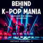 Behind the K-pop Mania: Unveiling the Global Sensation