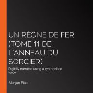 Un Règne de Fer (Tome 11 De L'anneau Du Sorcier): Digitally narrated using a synthesized voice
