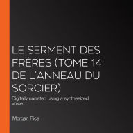 Le Serment des Frères (Tome 14 de L'anneau Du Sorcier): Digitally narrated using a synthesized voice
