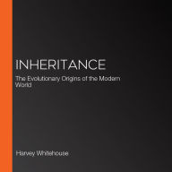 Inheritance: The Evolutionary Origins of the Modern World