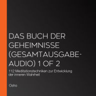 Das Buch der Geheimnisse (Gesamtausgabe-audio) 1 of 2: 112 Meditationstechniken zur Entwicklung der inneren Wahrheit (Abridged)