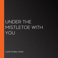 Under the Mistletoe with You