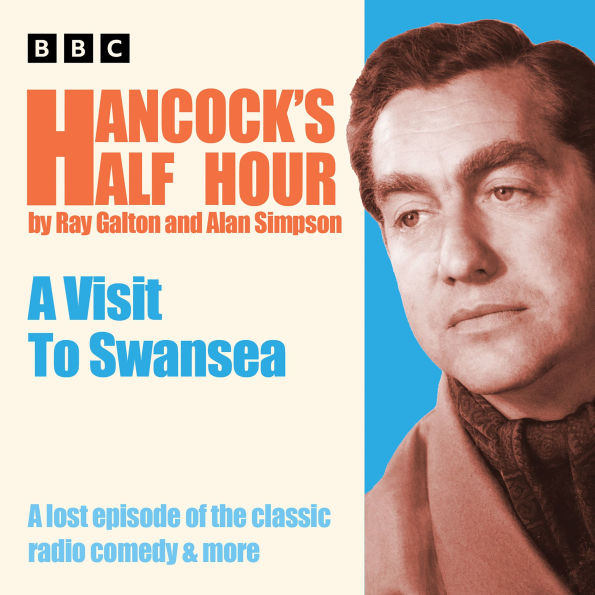 Hancock's Half Hour: A Visit to Swansea: A lost episode of the classic radio comedy & more