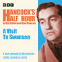 Hancock's Half Hour: A Visit to Swansea: A lost episode of the classic radio comedy & more
