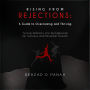 “Rising from Rejections: A Guide to Overcoming and Thriving”: “Turning Setbacks into Springboards for Success and Personal Growth”