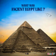 What Was Ancient Egypt Like?: Story of ancient Egypt