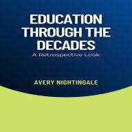 Education Through the Decades: A Retrospective Look