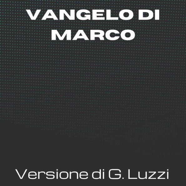 La Sacra Bibbia - Vangelo di Marco - Versione di Giovanni Luzzi