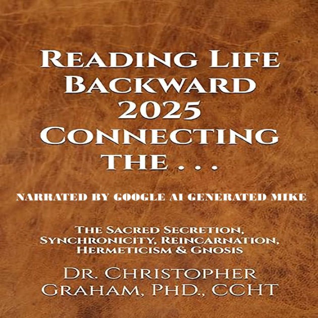 READING LIFE BACKWARD 2025 Connecting the . . . The Sacred Secretion