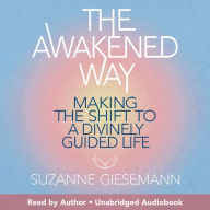 The Awakened Way: Making the Shift to a Divinely Guided Life