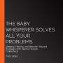 The Baby Whisperer Solves All Your Problems: Sleeping, Feeding, and Behavior--Beyond the Basics from Infancy Through Toddlerhood