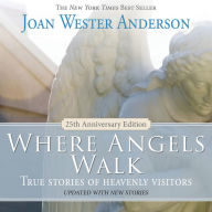 Where Angels Walk (25th Anniversary Edition): True Stories of Heavenly Visitors