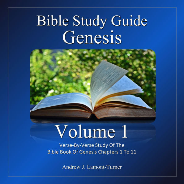 Study Guide: Genesis Volume 1: Verse-by-verse Study of the Bible Book of Genesis Chapters 1 to 11