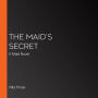 The Maid's Secret: A Maid Novel